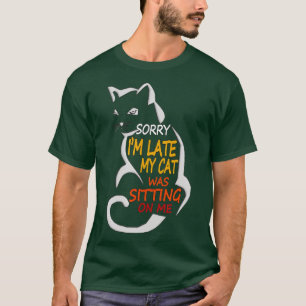 Funny My CatKute Sorry Im Late My Cat Was Sitting T-Shirt