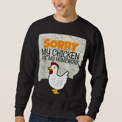 Funny My Chicken Ate My Homework Kids Teacher Scho Sweatshirt