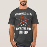 Funny My Civil War Uniform War Reenactment T-Shirt
