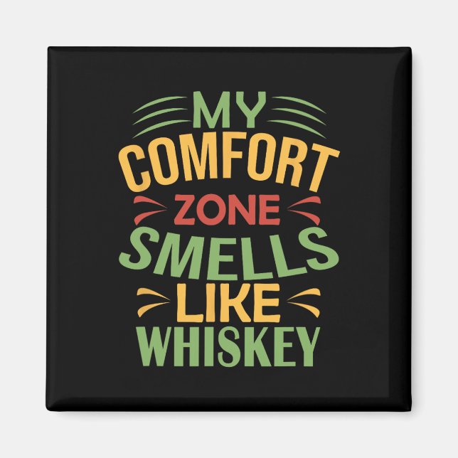 Funny My Comfort Zone Smells Like Whiskey  Magnet (Front)