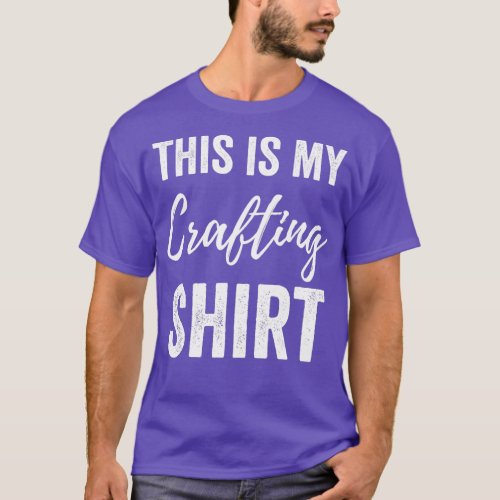 Funny My Crafting s Gifts for Crafters Craft  T_Shirt