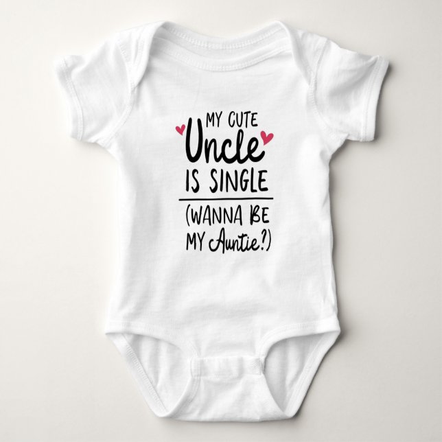 Funny My Cute Uncle Is Single Wanna Be My Auntie? Baby Bodysuit (Front)