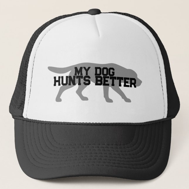 Funny My Dog Hunts Better Trucker Hat (Front)
