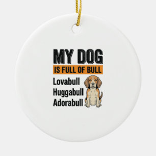 Funny My Dog Is Full of Bull Beagle Vintage Shirt  Ceramic Ornament