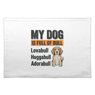 Funny My Dog Is Full of Bull Beagle Vintage Shirt Cloth Placemat