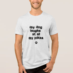 Funny My Dog Laughs At All My Jokes pet breed Tri-Blend Shirt