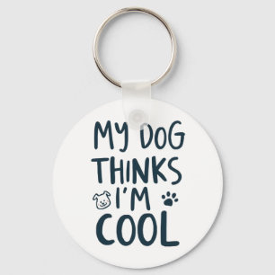 Funny My Dog Thinks Im Cool Pet Quote Keychain