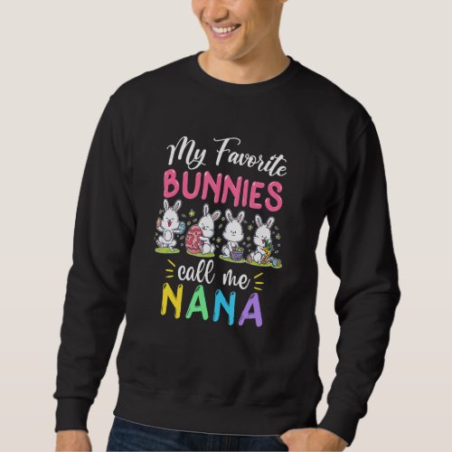 Funny My Favorite Bunnies Call Me Nana Easter Matc Sweatshirt