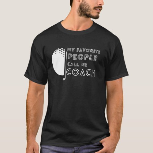 Funny My Favorite People Call Me Coach Golf T_Shirt