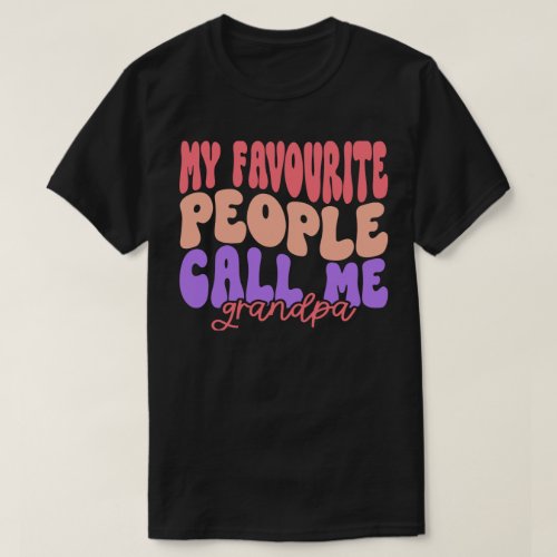 funny my favorite people call me grandpa quotes T_Shirt