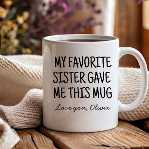 Funny My Favorite Sister Gave Me sisters-in-law Coffee Mug