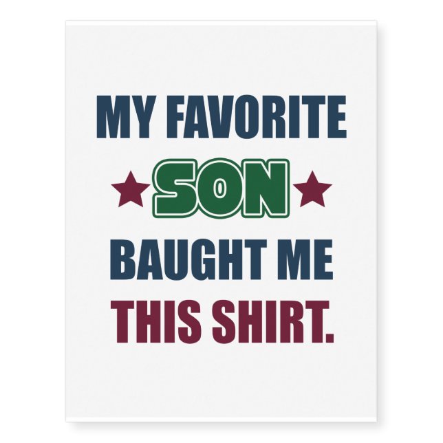 Funny My Favorite Son Baught Me This Shirt Temporary Tattoos (Front)