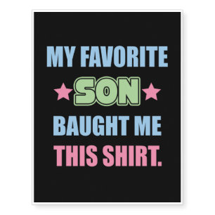 Funny My Favorite Son Baught Me This Shirt Temporary Tattoos