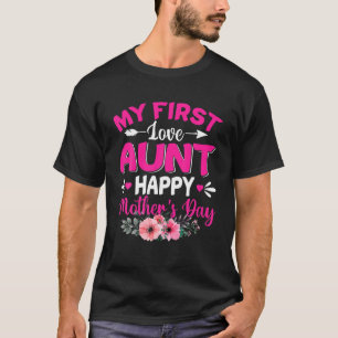 Funny My First Love Aunt Cute Flower Mother's Day T-Shirt