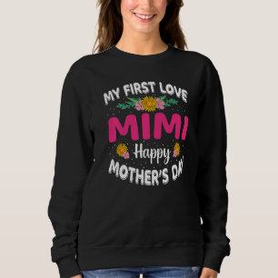 Funny My First Love Mimi Cute Flower Mother's Day Sweatshirt