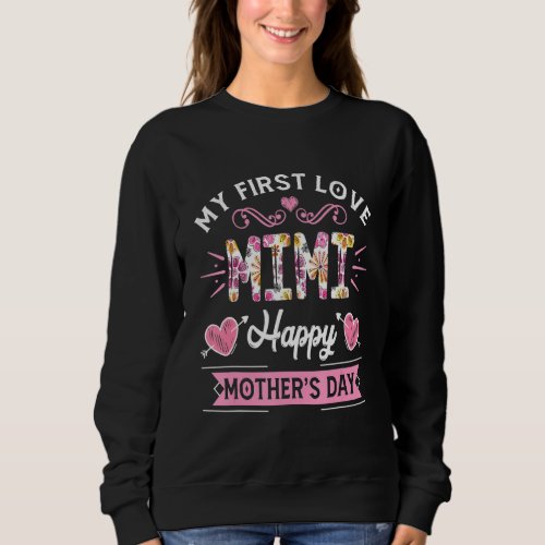 Funny My First Love Mimi Cute Flower Mothers Day Sweatshirt