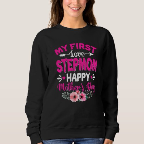 Funny My First Love Stepmom Cute Flower Mothers D Sweatshirt