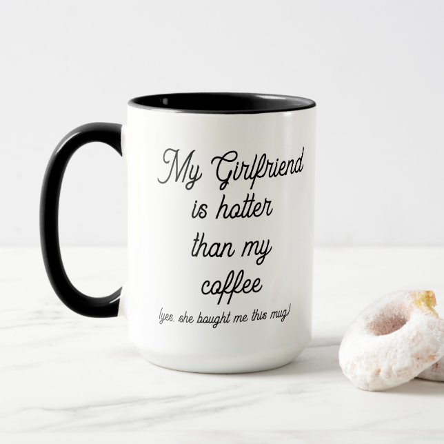 Funny My girlfriend is hotter than my coffee Mug (With Donut)