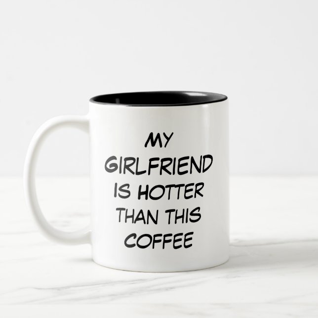 Funny My Girlfriend is Hotter Than This Coffee Two-Tone Coffee Mug (Left)