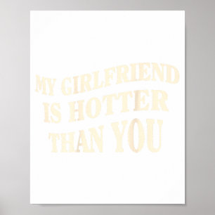 Funny My Girlfriend Is Hotter Than You Sarcastic S Poster