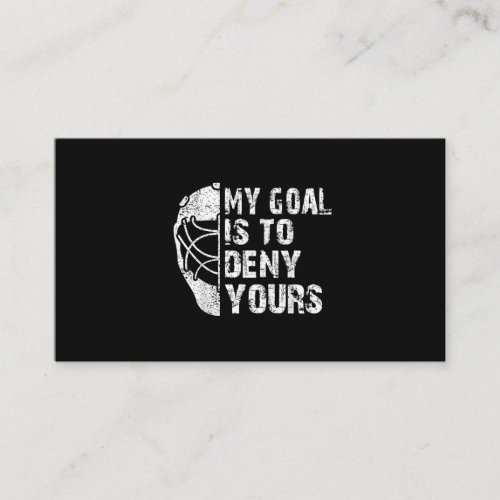 Funny My Goal Is To Deny Yours Hockey Goalie Ice Business Card