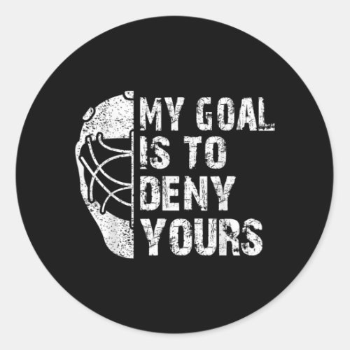 Funny My Goal Is To Deny Yours Hockey Goalie Ice Classic Round Sticker