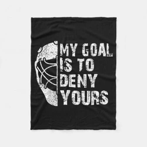 Funny My Goal Is To Deny Yours Hockey Goalie Ice Fleece Blanket
