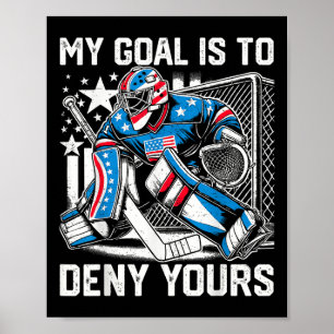 Funny My Goal Is To Deny Yours Hockey Goalie Ice H Poster