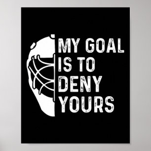 Funny My Goal Is To Deny Yours Hockey Goalie Ice H Poster