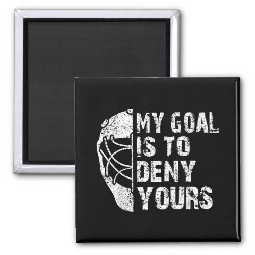 Funny My Goal Is To Deny Yours Hockey Goalie Ice Magnet