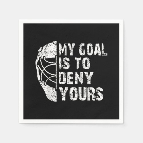 Funny My Goal Is To Deny Yours Hockey Goalie Ice Napkins