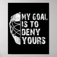 Funny My Goal Is To Deny Yours Hockey Goalie Ice
