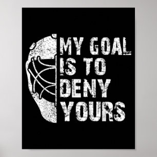 Funny My Goal Is To Deny Yours Hockey Goalie Ice Poster