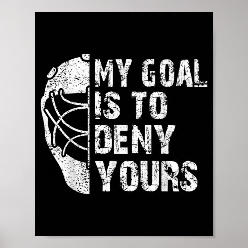 Funny My Goal Is To Deny Yours Hockey Goalie Ice Poster