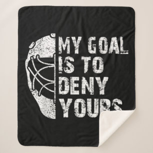 Funny My Goal Is To Deny Yours Hockey Goalie Ice Sherpa Blanket
