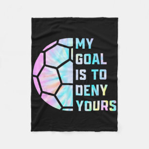 Funny My Goal Is To Deny Yours Soccer Goalie Defen Fleece Blanket