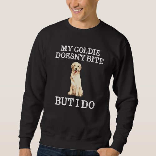 Funny My Goldie Doesn T Bite But I Do Sweatshirt