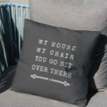 Funny MY HOUSE MY CHAIR Fun Dad Gift Gray Throw Pillow<br><div class="desc">Funny gift for dad or granddad for Father's Day! Perfect for recliner living,  this fun spot saver throw pillow reads: My house,  my chair,  you go sit over there in trendy typewriter font with a hand drawn arrow in farmhouse style charcoal gray and ivory tones.</div>