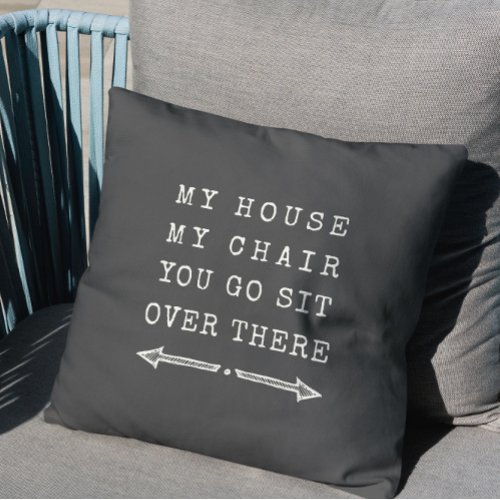 Funny MY HOUSE MY CHAIR Fun Dad Gift Gray Throw Pillow