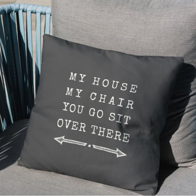 Funny MY HOUSE MY CHAIR Fun Dad Gift Gray Throw Pillow (Creator Uploaded)