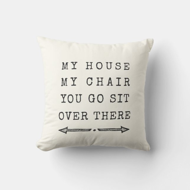 Funny MY HOUSE MY CHAIR Fun Gift for Dad Throw Pillow Zazzle