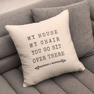 Grateful Family Funny MY HOUSE MY CHAIR Fun Gift for Dad Throw Pillow