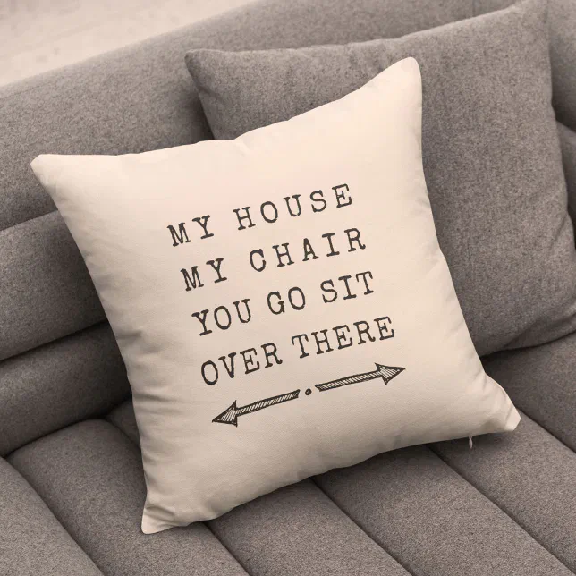 Funny MY HOUSE MY CHAIR Fun Gift for Dad Throw Pillow
