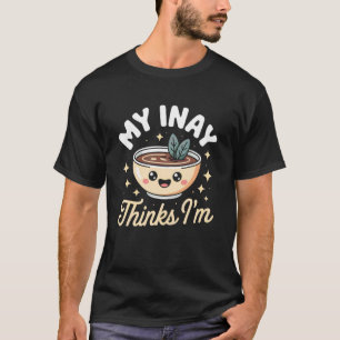 Funny My Inay Thinks Im Pinoy Filipino Humor Sayin T-Shirt