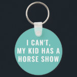 Funny My Kid Has A Horse Show Equestrian Mom Keychain<br><div class="desc">If your kid rides horses then you know what it's like: Sorry I can't,  my kid has a horse show! Funny horse show mom key chain,  change the color of the background and text using the design tool if you like.</div>