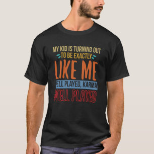 Funny My Kid Is Like Me Played Well Karma Future M T-Shirt