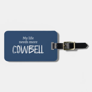 Funny My Life Needs More Cowbell Blue Luggage Tag