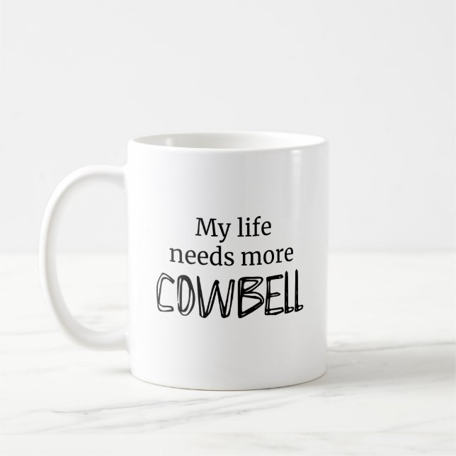 Funny My Life Needs More Cowbell Coffee Mug (Left)