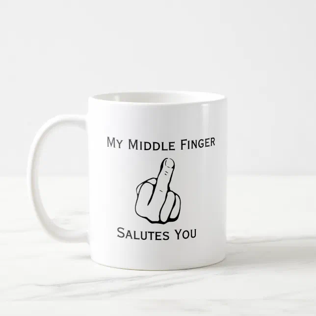 Funny My Middle Finger Salutes You Coffee Mug Zazzle