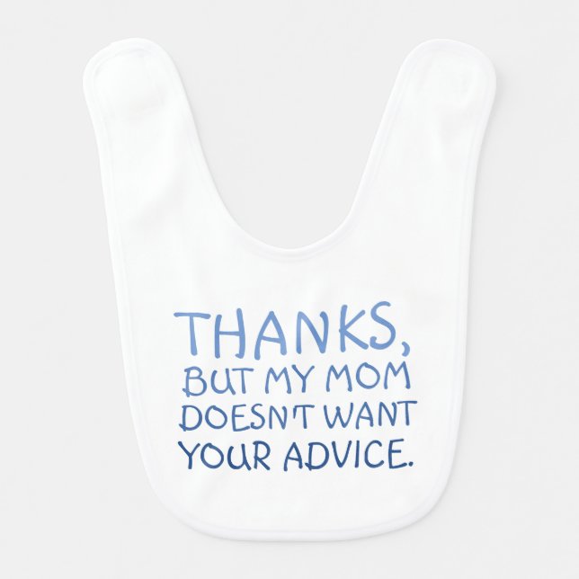 Funny My mom doesn't want your Advice Baby  Baby Bib (Front)